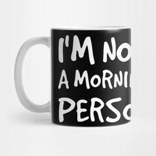 I'm Not a Morning Person Mug